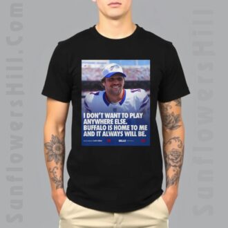 Buffalo Bills Josh Allen Tee Shirt - I Don’t Want to Play Anywhere Else, NFL Fan Apparel