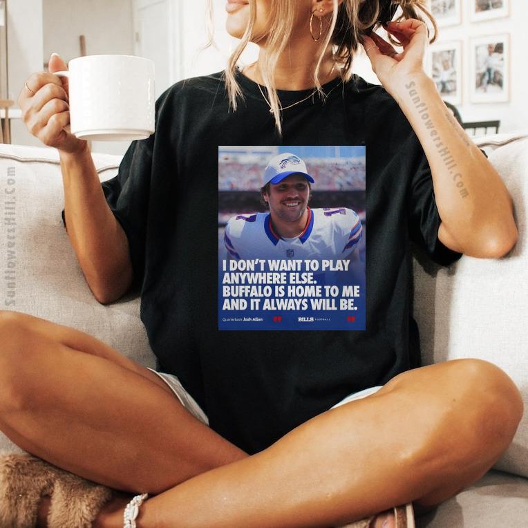 Buffalo Bills Josh Allen Tee Shirt - I Don’t Want to Play Anywhere Else, NFL Fan Apparel