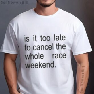 F1 Meme Shirt 2025 - Is It Too Late To Cancel The Race Weekend