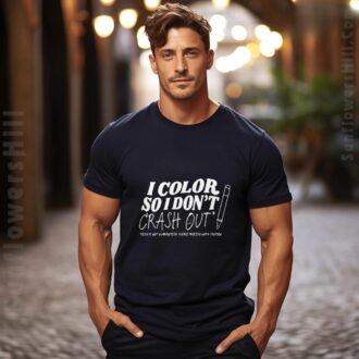 I Color So I Don’t Crash Out 2025 T-Shirt - Results Not Guaranteed, Please Proceed With Caution