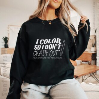 I Color So I Don’t Crash Out 2025 T-Shirt - Results Not Guaranteed, Please Proceed With Caution