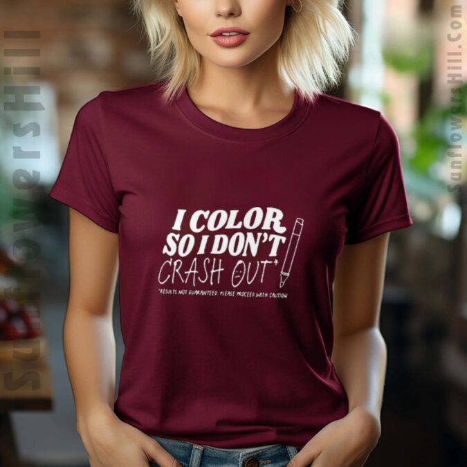 I Color So I Don’t Crash Out 2025 T-Shirt - Results Not Guaranteed, Please Proceed With Caution