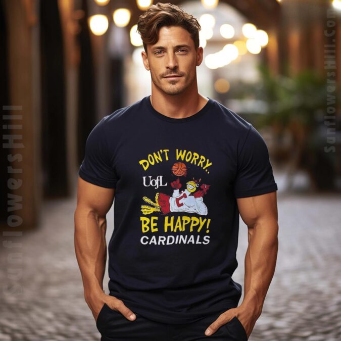 Louisville Cardinals UofL 2025 Basketball Mascot T-Shirt - Don’t Worry Be Happy Design