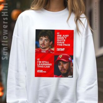 Charles Leclerc & Lewis Hamilton F1 Motorsport Fan T-Shirt - We Didn’t Have The Pace & Learning This Car