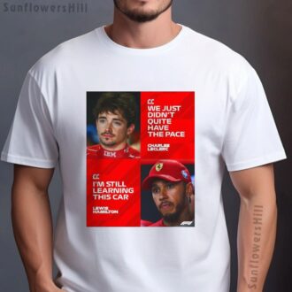 Charles Leclerc & Lewis Hamilton F1 Motorsport Fan T-Shirt - We Didn’t Have The Pace & Learning This Car