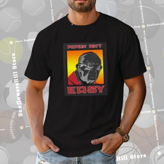 Pope Francis Popein Aint Easy T-Shirt - Pope Francis In Loving Memory