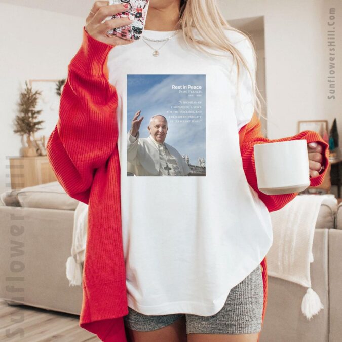 Rest In Peace Pope Francis Quote Shirt - Heartfelt Tribute for American Believers