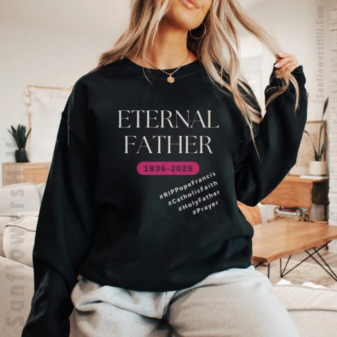 RIP Pope Francis Eternal Father Shirt 1936 - 2025, Catholic Memorial Apparel