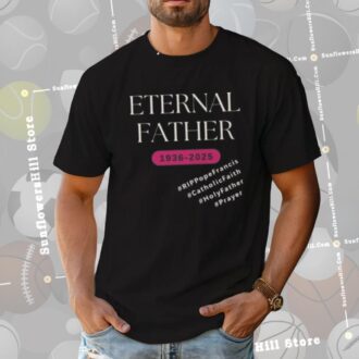 RIP Pope Francis Eternal Father Shirt 1936 - 2025, Catholic Memorial Apparel
