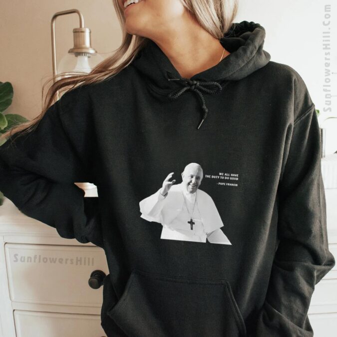 We All Have The Duty To Do Good Pope Francis Shirt - Perfect Gift for Devout Catholics