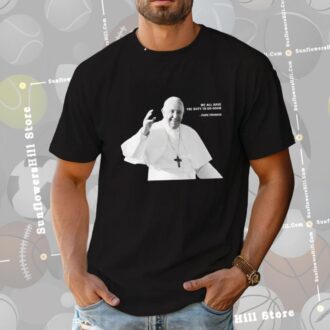 We All Have The Duty To Do Good Pope Francis Shirt - Perfect Gift for Devout Catholics